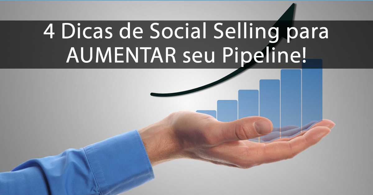 4 Dicas de Social Selling para AUMENTAR seu Pipeline!